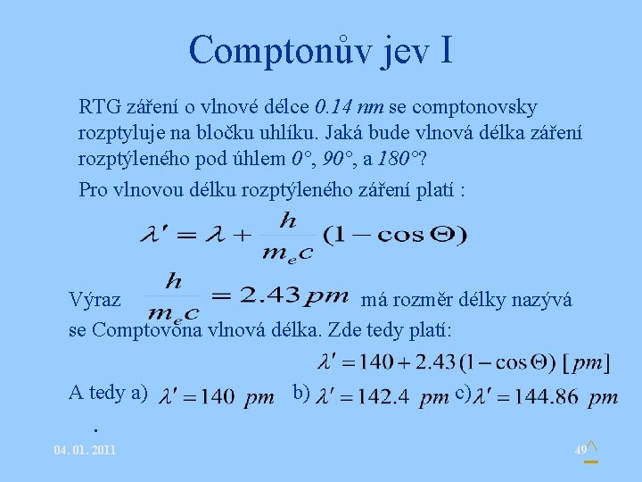 Comptonův jev I • RTG záření o vlnové délce 0. 14 nm se comptonovsky