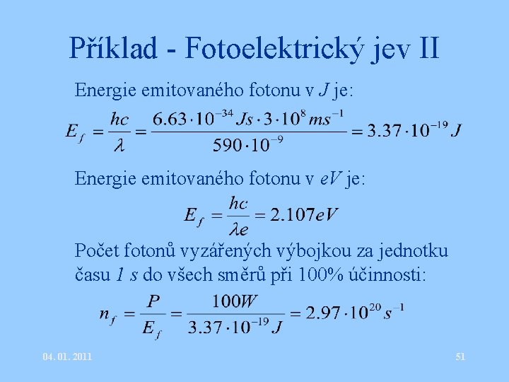 Příklad - Fotoelektrický jev II • Energie emitovaného fotonu v J je: • Energie