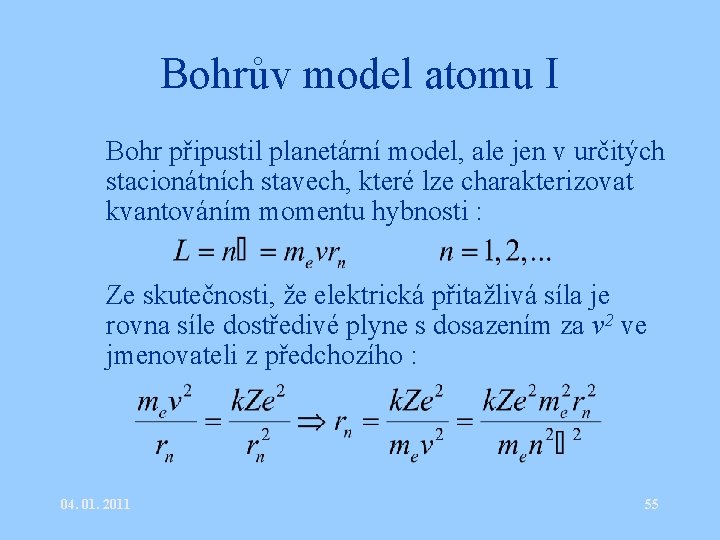 Bohrův model atomu I • Bohr připustil planetární model, ale jen v určitých stacionátních