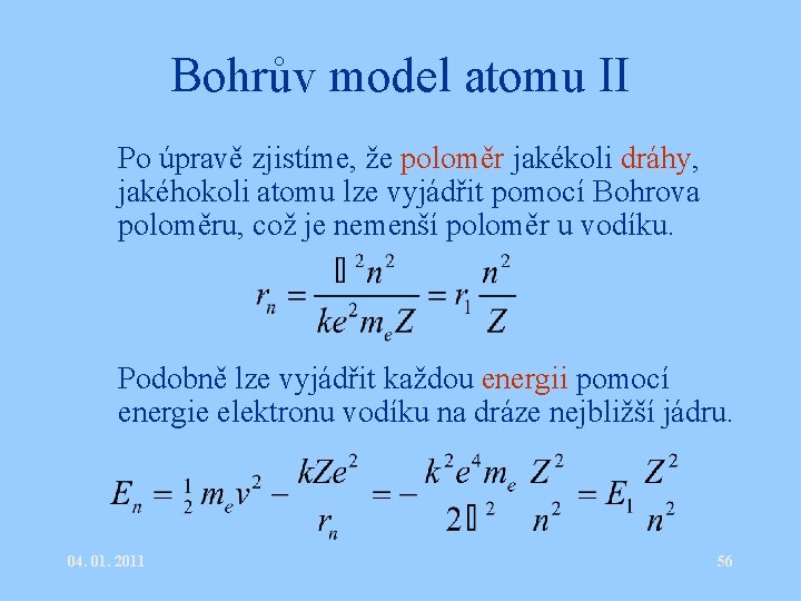 Bohrův model atomu II • Po úpravě zjistíme, že poloměr jakékoli dráhy, jakéhokoli atomu