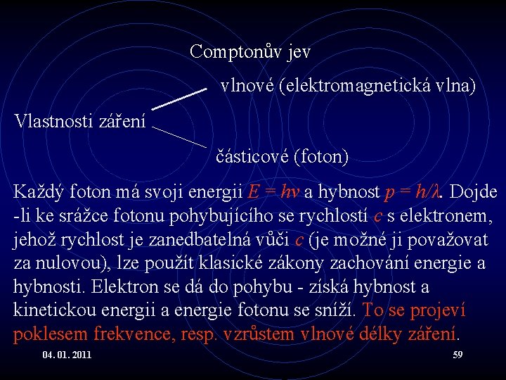 Comptonův jev vlnové (elektromagnetická vlna) Vlastnosti záření částicové (foton) Každý foton má svoji energii