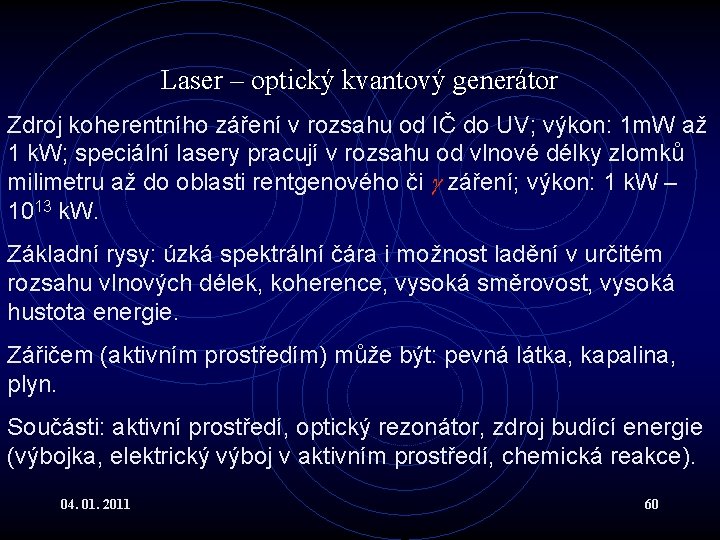 Laser – optický kvantový generátor Zdroj koherentního záření v rozsahu od IČ do UV;