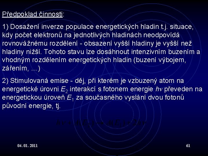 Předpoklad činnosti: 1) Dosažení inverze populace energetických hladin t. j. situace, kdy počet elektronů
