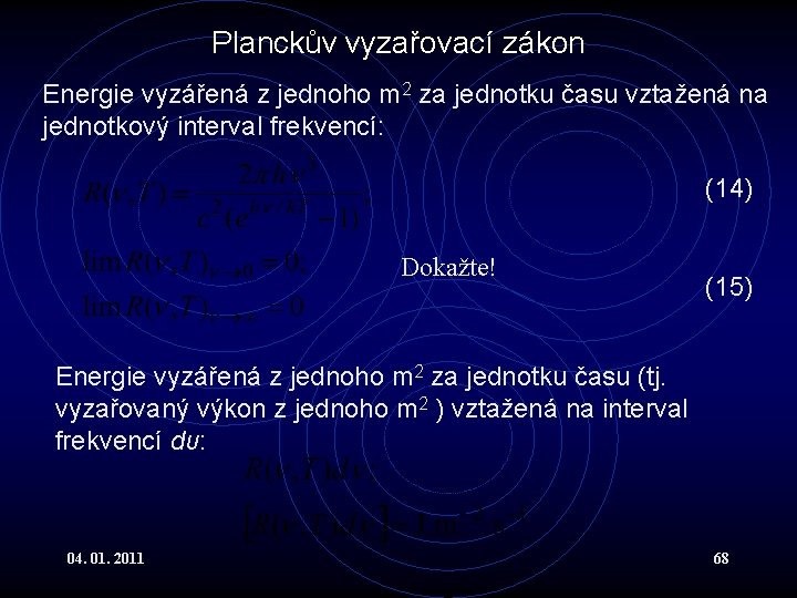 Planckův vyzařovací zákon Energie vyzářená z jednoho m 2 za jednotku času vztažená na