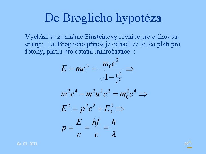 De Broglieho hypotéza • Vychází se ze známé Einsteinovy rovnice pro celkovou • energii.