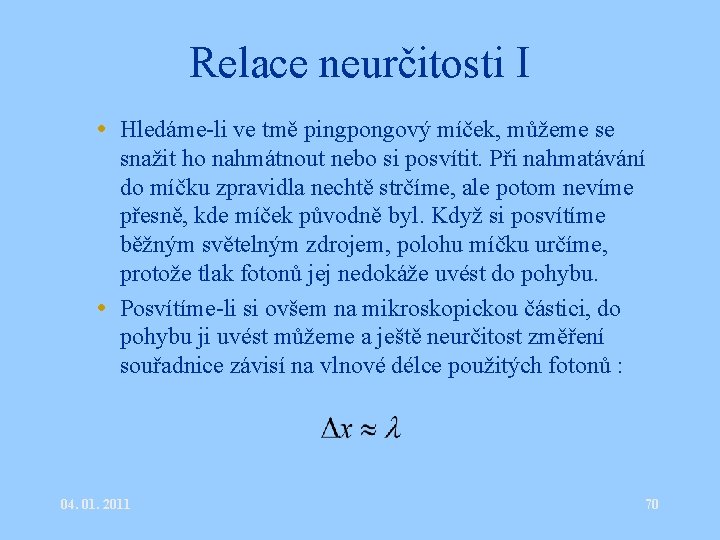 Relace neurčitosti I • Hledáme-li ve tmě pingpongový míček, můžeme se snažit ho nahmátnout