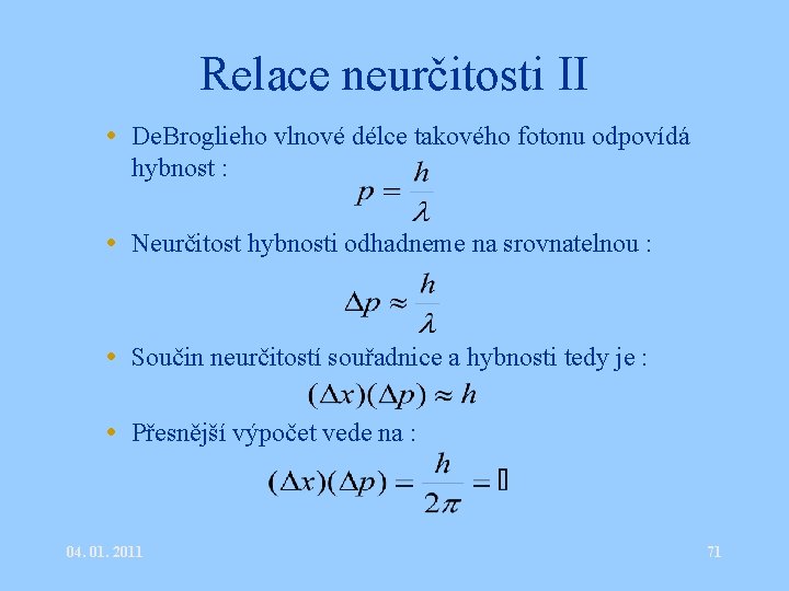 Relace neurčitosti II • De. Broglieho vlnové délce takového fotonu odpovídá hybnost : •