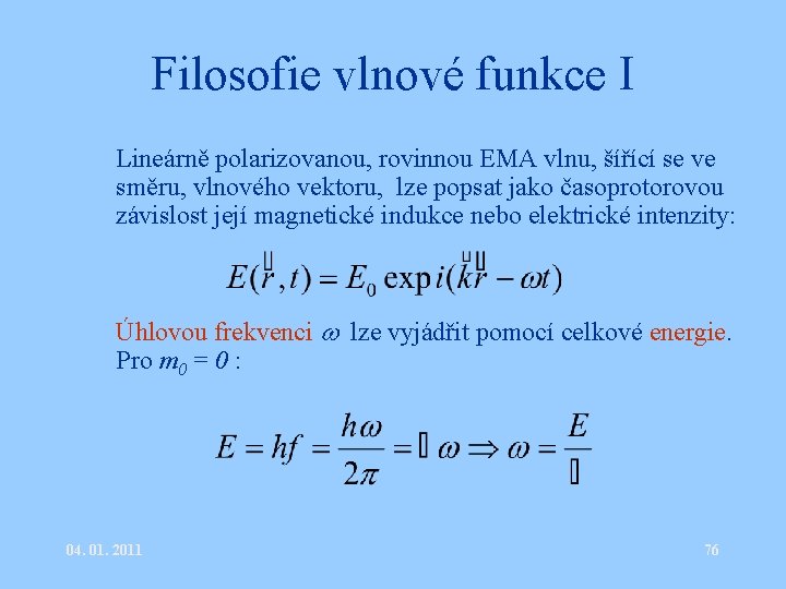 Filosofie vlnové funkce I • Lineárně polarizovanou, rovinnou EMA vlnu, šířící se ve směru,