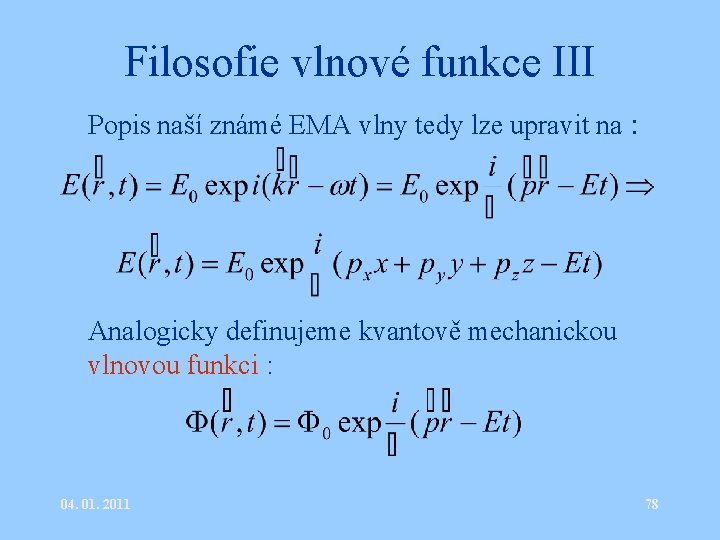 Filosofie vlnové funkce III • Popis naší známé EMA vlny tedy lze upravit na
