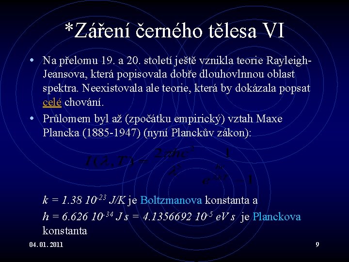 *Záření černého tělesa VI • Na přelomu 19. a 20. století ještě vznikla teorie