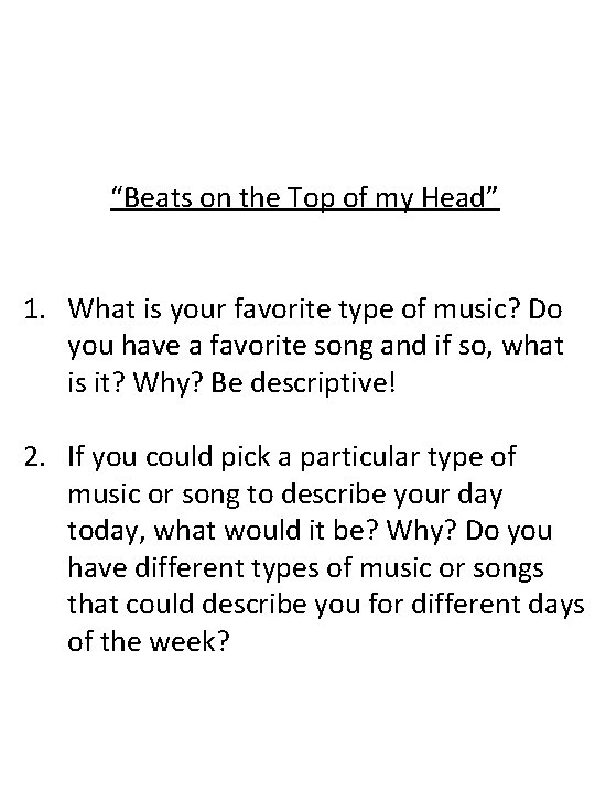 “Beats on the Top of my Head” 1. What is your favorite type of