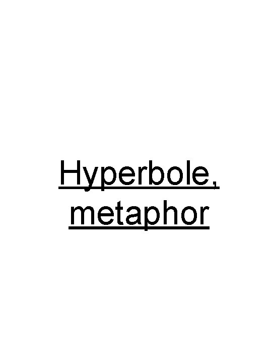 Hyperbole, metaphor 
