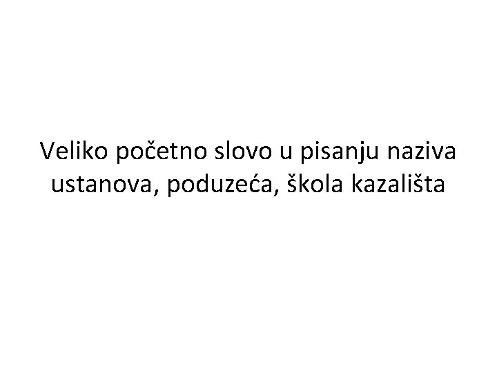 Veliko početno slovo u pisanju naziva ustanova, poduzeća, škola kazališta 