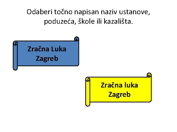 Odaberi točno napisan naziv ustanove, poduzeća, škole ili kazališta. Zračna Luka Zagreb Zračna luka