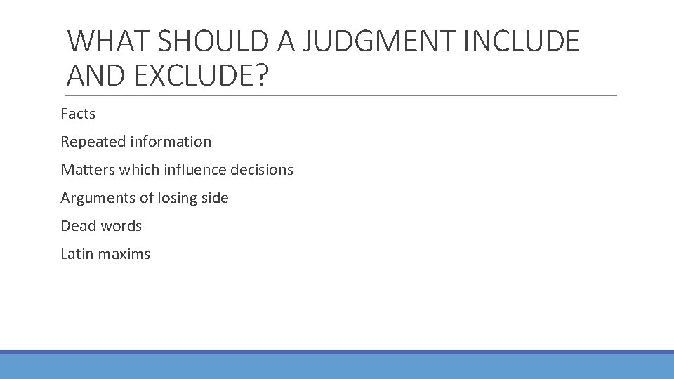 WHAT SHOULD A JUDGMENT INCLUDE AND EXCLUDE? Facts Repeated information Matters which influence decisions