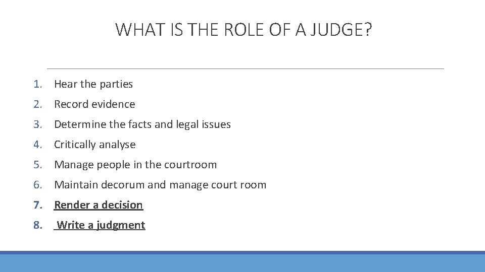 WHAT IS THE ROLE OF A JUDGE? 1. Hear the parties 2. Record evidence