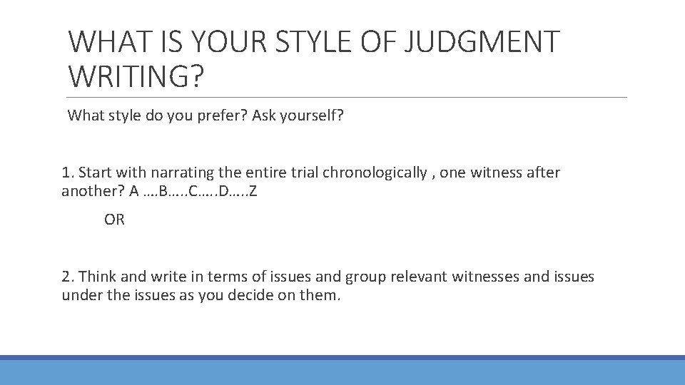 WHAT IS YOUR STYLE OF JUDGMENT WRITING? What style do you prefer? Ask yourself?