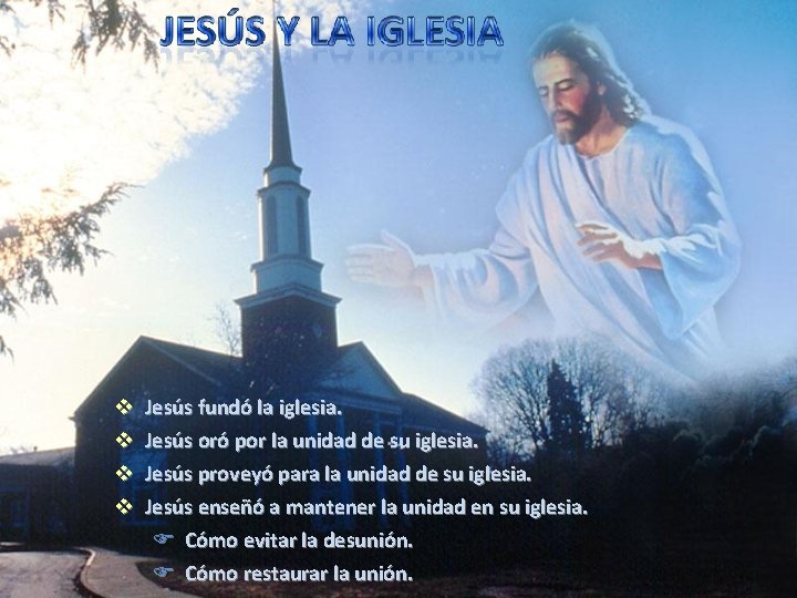 v v Jesús fundó la iglesia. Jesús oró por la unidad de su iglesia.