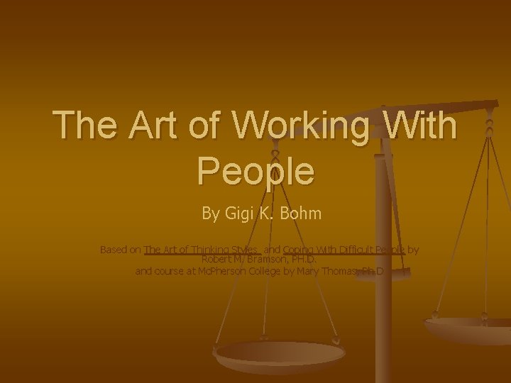 The Art of Working With People By Gigi K. Bohm Based on The Art