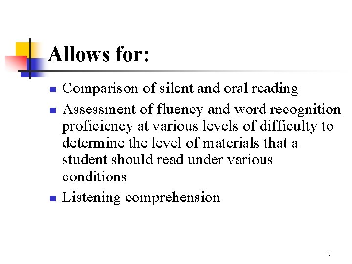 Allows for: n n n Comparison of silent and oral reading Assessment of fluency