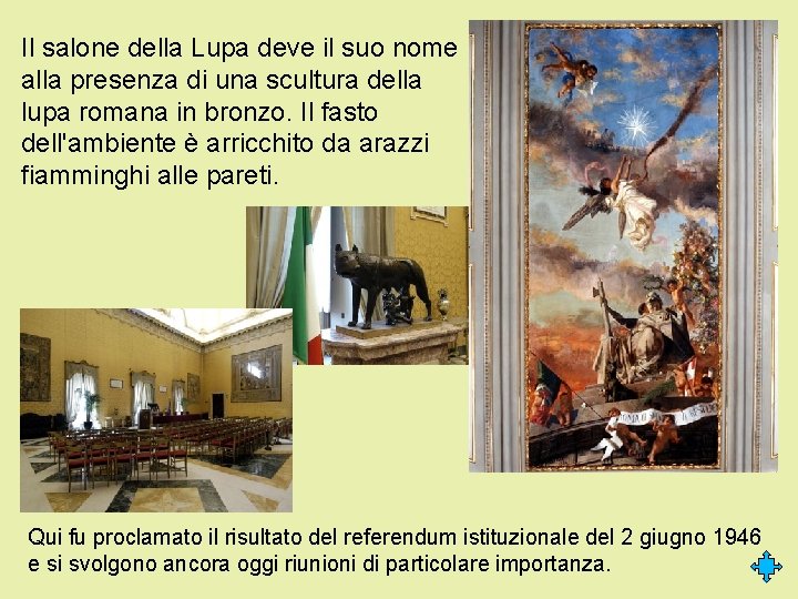 Il salone della Lupa deve il suo nome alla presenza di una scultura della