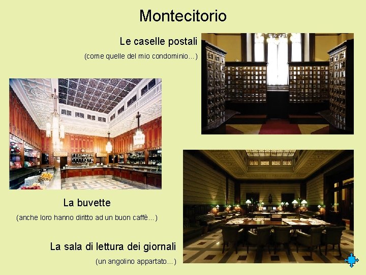 Montecitorio Le caselle postali (come quelle del mio condominio…) La buvette (anche loro hanno