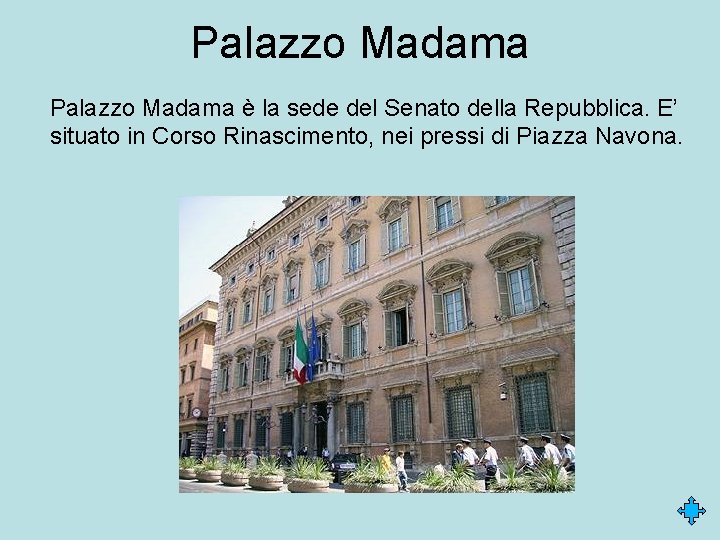 Palazzo Madama è la sede del Senato della Repubblica. E’ situato in Corso Rinascimento,