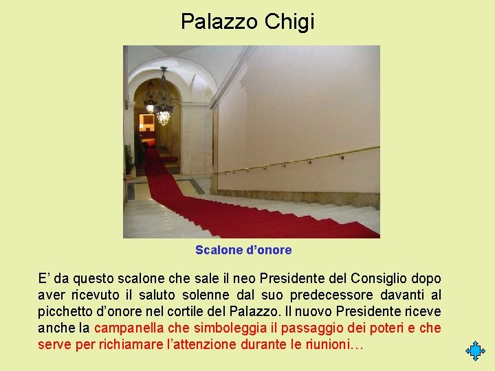 Palazzo Chigi Scalone d’onore E’ da questo scalone che sale il neo Presidente del