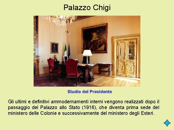 Palazzo Chigi Studio del Presidente Gli ultimi e definitivi ammodernamenti interni vengono realizzati dopo