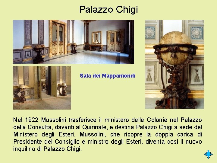 Palazzo Chigi Sala dei Mappamondi Nel 1922 Mussolini trasferisce il ministero delle Colonie nel