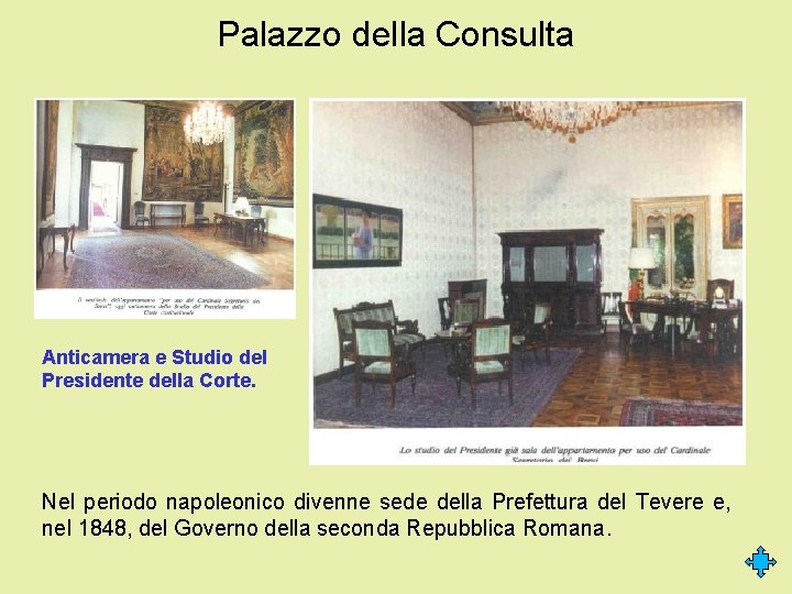 Palazzo della Consulta Anticamera e Studio del Presidente della Corte. Nel periodo napoleonico divenne