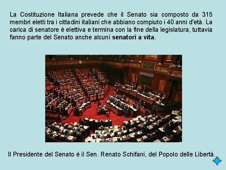 La Costituzione Italiana prevede che il Senato sia composto da 315 membri eletti tra