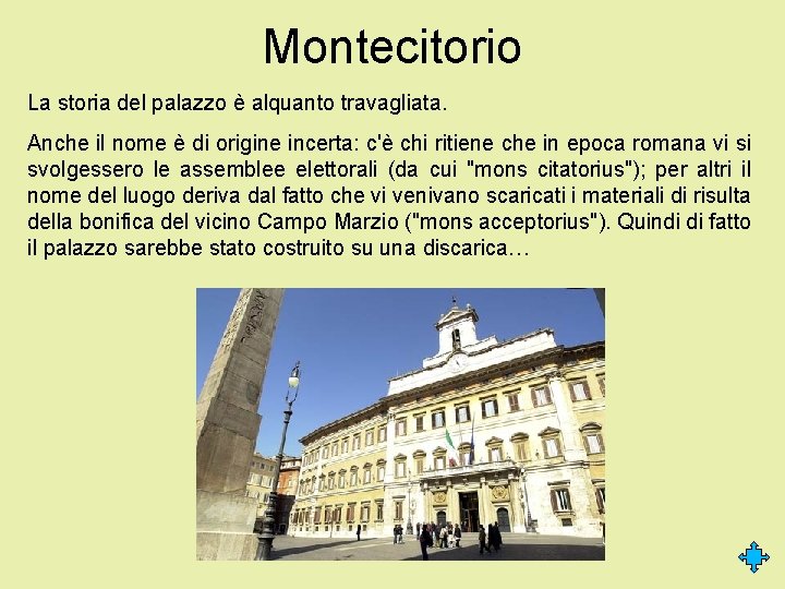 Montecitorio La storia del palazzo è alquanto travagliata. Anche il nome è di origine