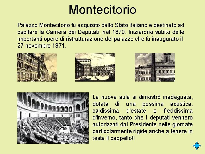 Montecitorio Palazzo Montecitorio fu acquisito dallo Stato italiano e destinato ad ospitare la Camera