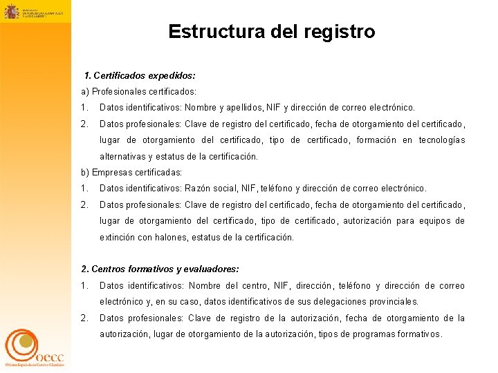 Estructura del registro 1. Certificados expedidos: a) Profesionales certificados: 1. Datos identificativos: Nombre y