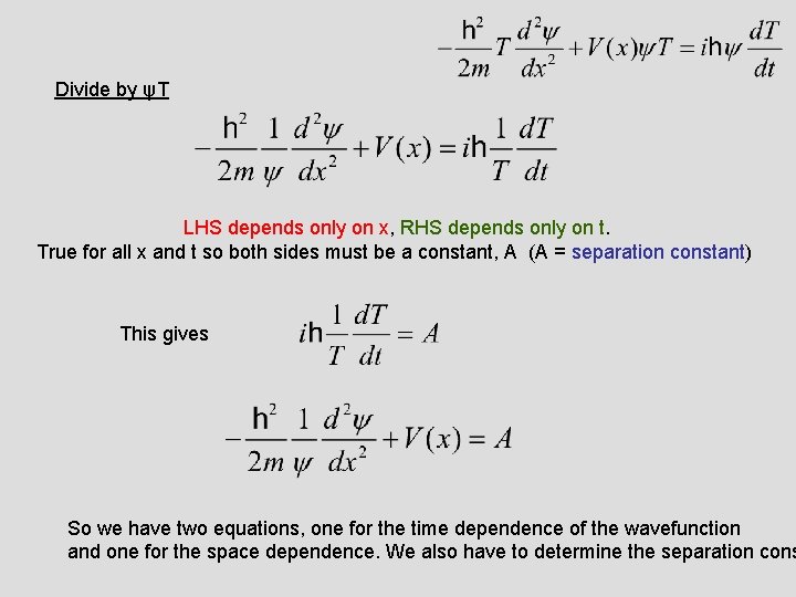Divide by ψT LHS depends only on x, RHS depends only on t. True