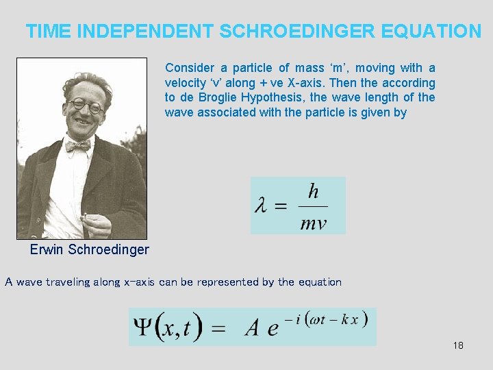 TIME INDEPENDENT SCHROEDINGER EQUATION Consider a particle of mass ‘m’, moving with a velocity