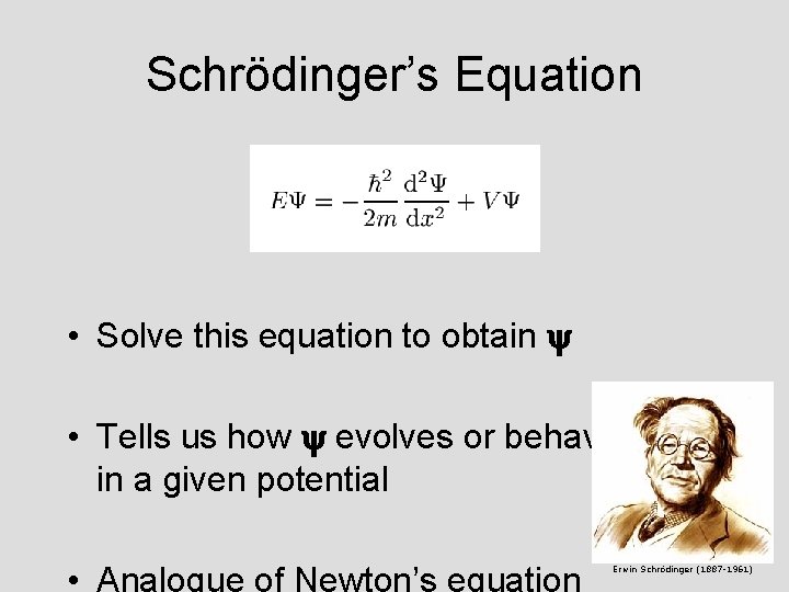 Schrödinger’s Equation • Solve this equation to obtain y • Tells us how y