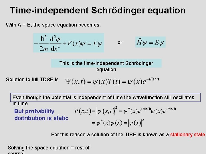 Time-independent Schrödinger equation With A = E, the space equation becomes: or This is
