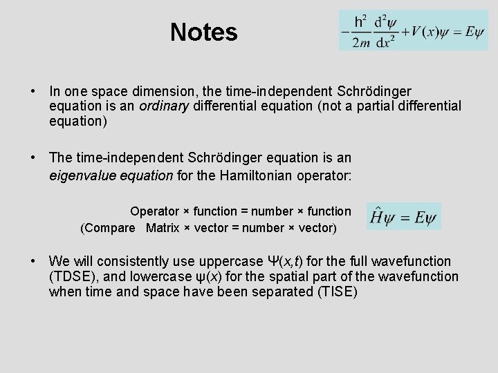 Notes • In one space dimension, the time-independent Schrödinger equation is an ordinary differential