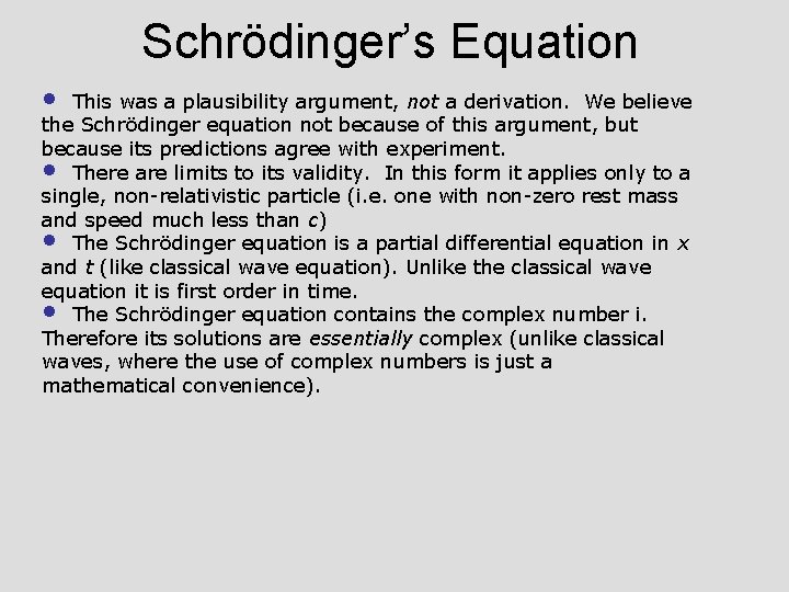 Schrödinger’s Equation • This was a plausibility argument, not a derivation. We believe the