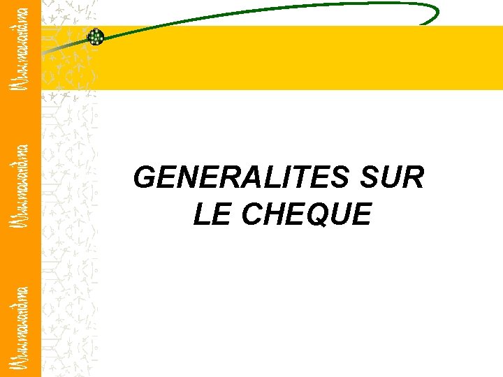 GENERALITES SUR LE CHEQUE GENERALITES SUR LE CHEQUE