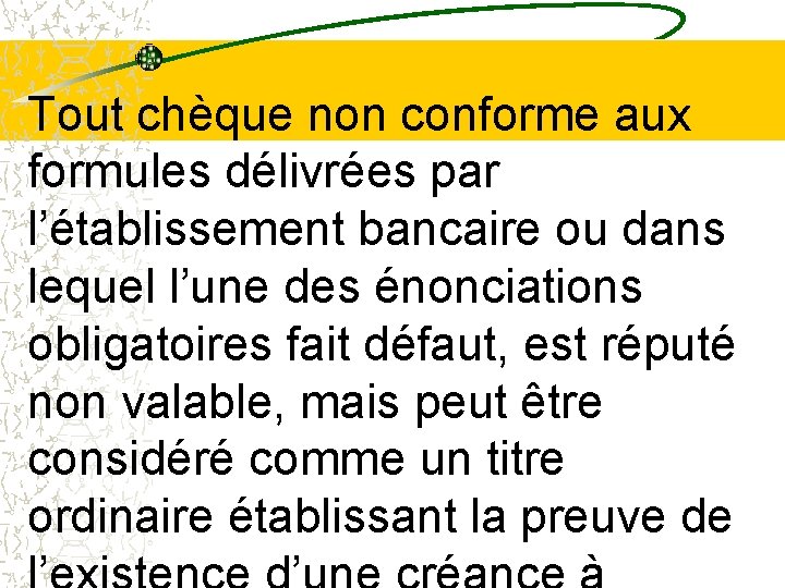 Tout chèque non conforme aux formules délivrées par l’établissement bancaire ou dans lequel l’une Tout chèque non conforme aux formules délivrées par l’établissement bancaire ou dans lequel l’une