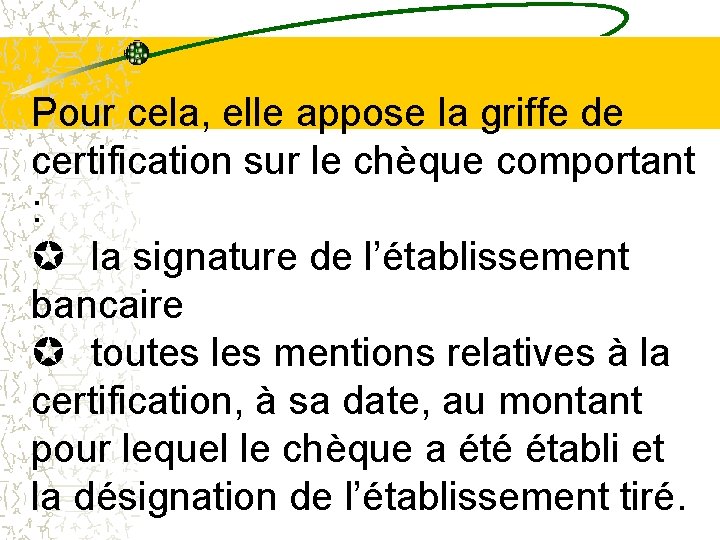 Pour cela, elle appose la griffe de certification sur le chèque comportant : µ Pour cela, elle appose la griffe de certification sur le chèque comportant : µ