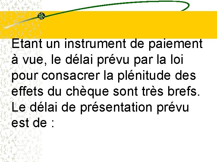 Etant un instrument de paiement à vue, le délai prévu par la loi pour Etant un instrument de paiement à vue, le délai prévu par la loi pour