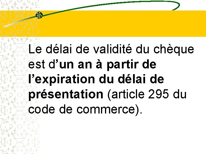 Le délai de validité du chèque est d’un an à partir de l’expiration du Le délai de validité du chèque est d’un an à partir de l’expiration du