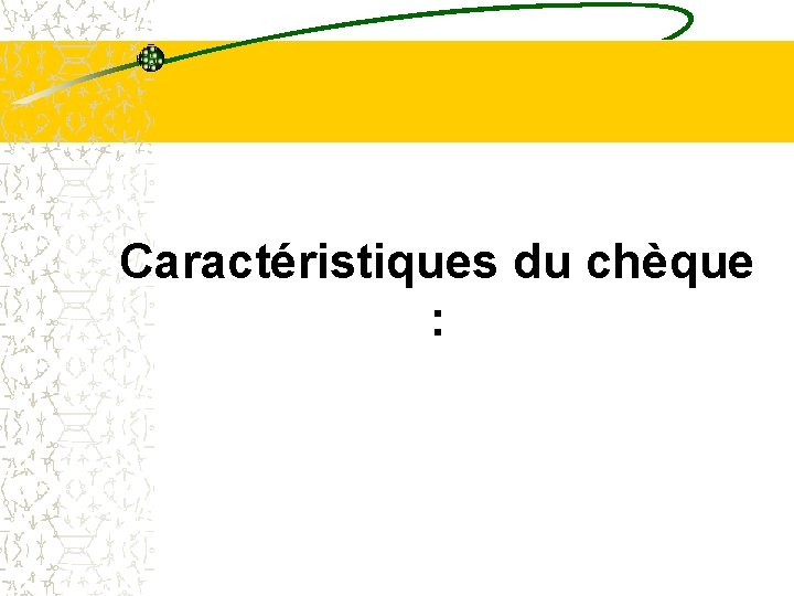 Caractéristiques du chèque : Caractéristiques du chèque :