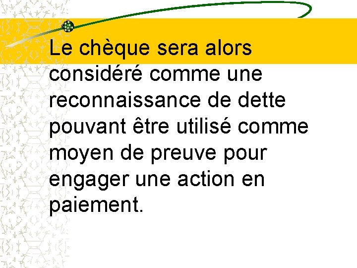 Le chèque sera alors considéré comme une reconnaissance de dette pouvant être utilisé comme Le chèque sera alors considéré comme une reconnaissance de dette pouvant être utilisé comme