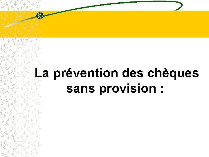 La prévention des chèques sans provision : La prévention des chèques sans provision :