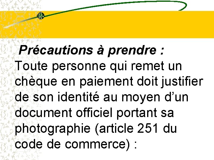 Précautions à prendre : Toute personne qui remet un chèque en paiement doit justifier Précautions à prendre : Toute personne qui remet un chèque en paiement doit justifier